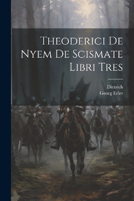 Theoderici De Nyem De Scismate Libri Tres