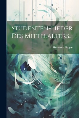 Studenten-lieder Des Mittelalters...