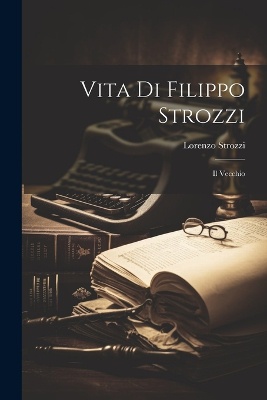 Vita Di Filippo Strozzi