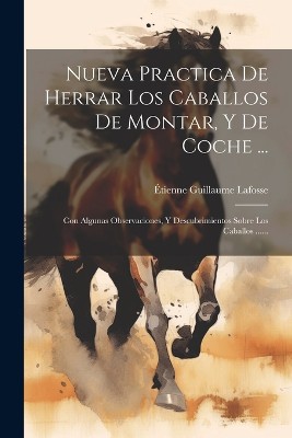 Nueva Practica De Herrar Los Caballos De Montar, Y De Coche ...