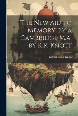 The New Aid to Memory. by a Cambridge M.a. by R.R. Knott