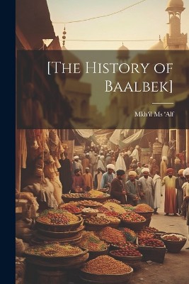 [The history of Baalbek]