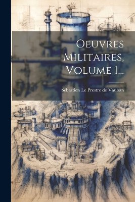 Oeuvres Militaires, Volume 1...