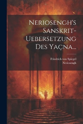 Neriosengh's Sanskrit-uebersetzung Des Ya�na...