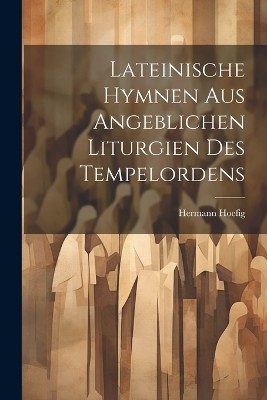 Lateinische Hymnen aus angeblichen Liturgien des Tempelordens