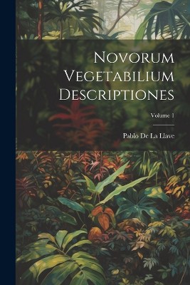 Novorum Vegetabilium Descriptiones; Volume 1
