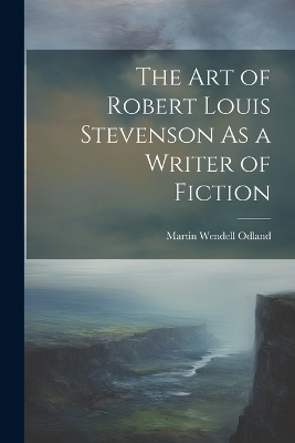 The Art of Robert Louis Stevenson As a Writer of Fiction