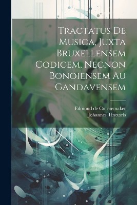 Tractatus De Musica, Juxta Bruxellensem Codicem, Necnon Bonoiensem Au Gandavensem