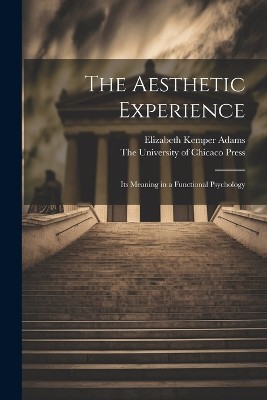 The Aesthetic Experience; its Meaning in a Functional Psychology