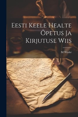 Eesti keele healte õpetus ja kirjutuse wiis