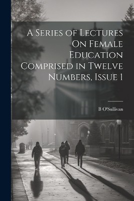 A Series of Lectures On Female Education Comprised in Twelve Numbers, Issue 1
