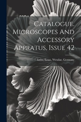Catalogue. Microscopes And Accessory Appratus, Issue 42