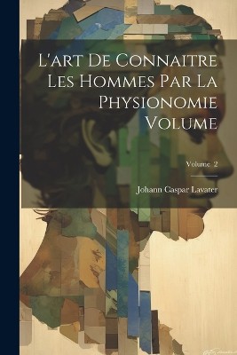L'art de connaitre les hommes par la physionomie Volume; Volume 2