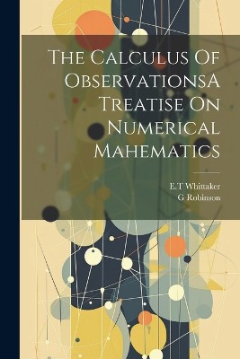 The Calculus Of ObservationsA Treatise On Numerical Mahematics