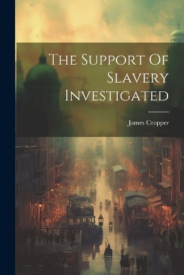 The Support Of Slavery Investigated