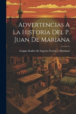 Advertencias A La Historia Del P. Juan De Mariana