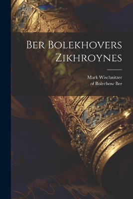 Ber Bolekhovers Zikhroynes