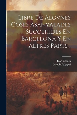 Libre De Algvnes Coses Asanyalades Succehides En Barcelona Y En Altres Parts...