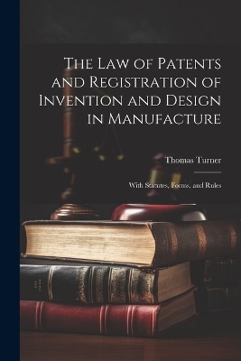 The Law of Patents and Registration of Invention and Design in Manufacture