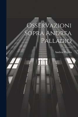 Osservazioni Sopra Andrea Palladio
