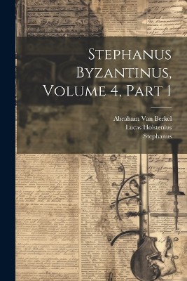 Stephanus Byzantinus, Volume 4, part 1