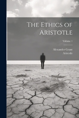 The Ethics of Aristotle; Volume 1
