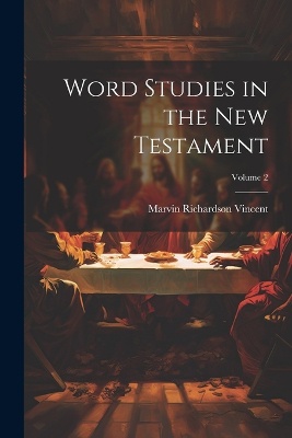 Word Studies in the New Testament; Volume 2