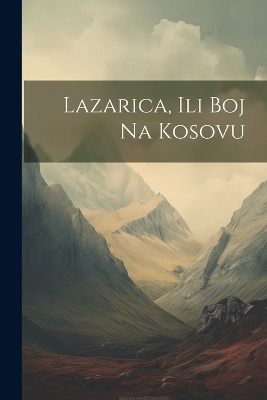 Lazarica, Ili Boj Na Kosovu