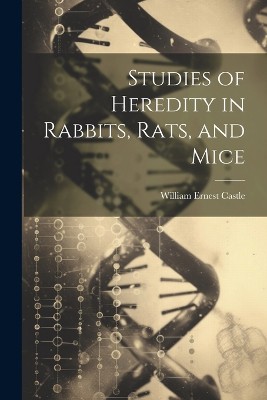 Studies of Heredity in Rabbits, Rats, and Mice