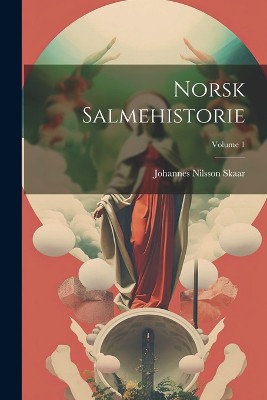 Norsk Salmehistorie; Volume 1