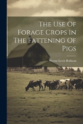 The Use Of Forage Crops In The Fattening Of Pigs