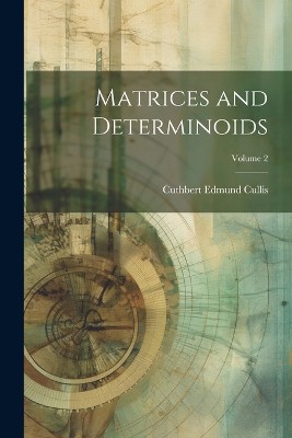 Matrices and Determinoids; Volume 2