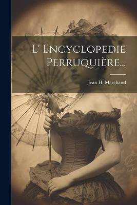 L' Encyclopedie Perruquière...