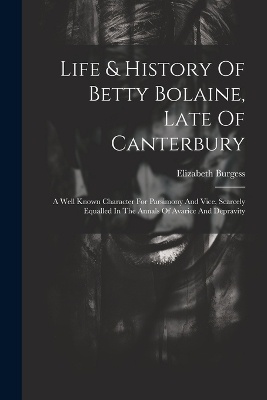 Life & History Of Betty Bolaine, Late Of Canterbury