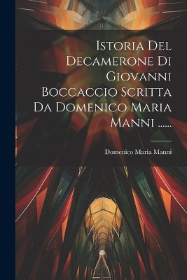Istoria Del Decamerone Di Giovanni Boccaccio Scritta Da Domenico Maria Manni ......