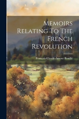 Memoirs Relating To The French Revolution