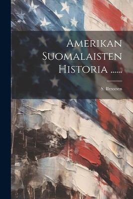 Amerikan Suomalaisten Historia ......