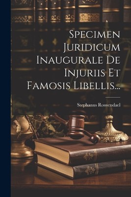 Specimen Juridicum Inaugurale De Injuriis Et Famosis Libellis...