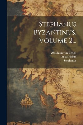 Stephanus Byzantinus, Volume 2...