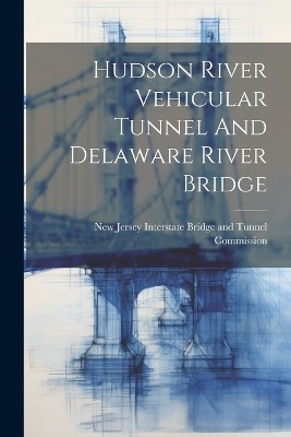 Hudson River Vehicular Tunnel And Delaware River Bridge