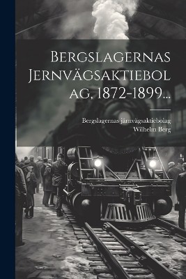 Bergslagernas Jernvägsaktiebolag, 1872-1899...