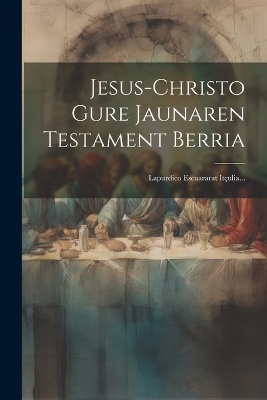 Jesus-christo Gure Jaunaren Testament Berria