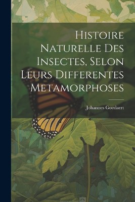 Histoire Naturelle Des Insectes, Selon Leurs Differentes Metamorphoses