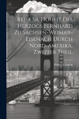 Reise Sr. Hoheit des Herzogs Bernhard zu Sachsen-Weimar-Eisenach durch Nord-Amerika, zweiter Theil