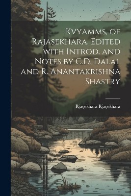 Kvyamms, of Rajasekhara. Edited with introd. and notes by C.D. Dalal and R. Anantakrishna Shastry