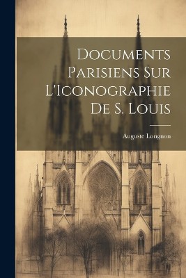 Documents Parisiens sur L'Iconographie de S. Louis