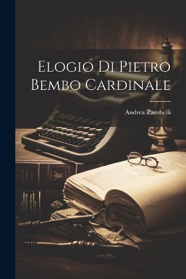Elogio di Pietro Bembo Cardinale