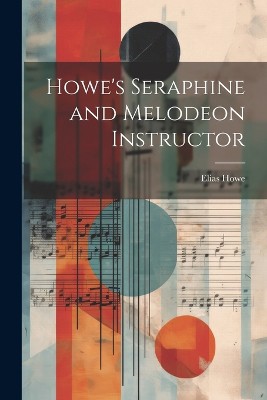 Howe's Seraphine and Melodeon Instructor