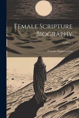 Female Scripture Biography; Volume I