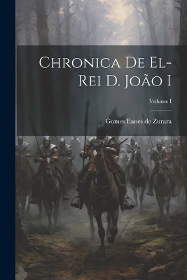 Chronica de El-Rei D. Jo�o I; Volume I